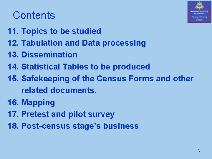 Contents 11. Topics to be studied 12. Tabulation and Data processing 13. Dissemination 14.