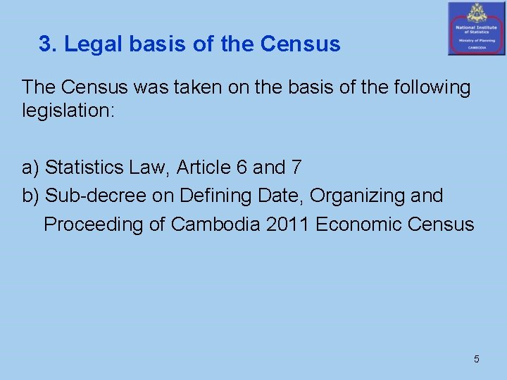 3. Legal basis of the Census The Census was taken on the basis of