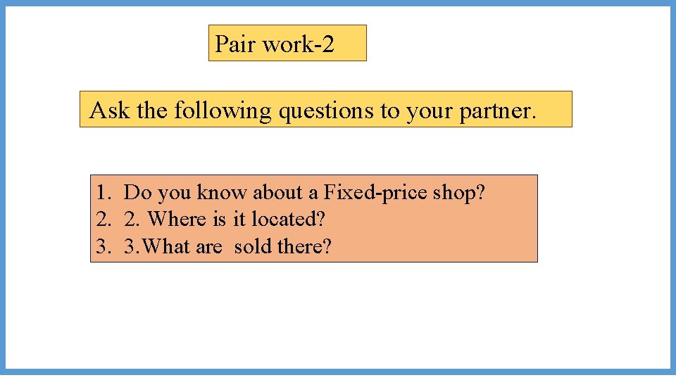 Pair work-2 Ask the following questions to your partner. 1. Do you know about