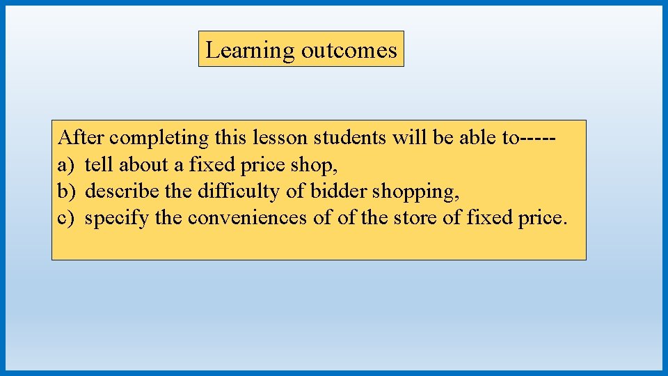 Learning outcomes After completing this lesson students will be able to----a) tell about a