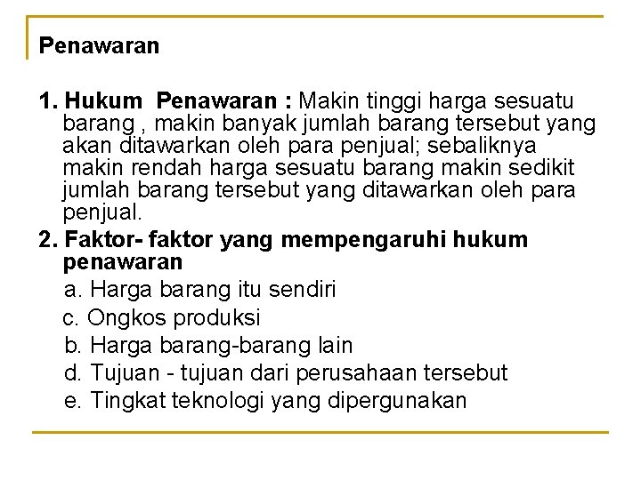 Penawaran 1. Hukum Penawaran : Makin tinggi harga sesuatu barang , makin banyak jumlah