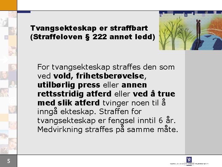 Tvangsekteskap er straffbart (Straffeloven § 222 annet ledd) For tvangsekteskap straffes den som ved