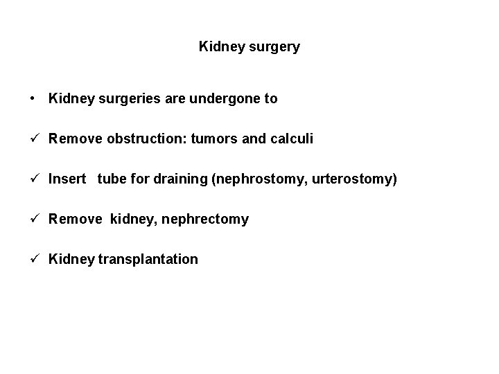 Kidney surgery • Kidney surgeries are undergone to ü Remove obstruction: tumors and calculi