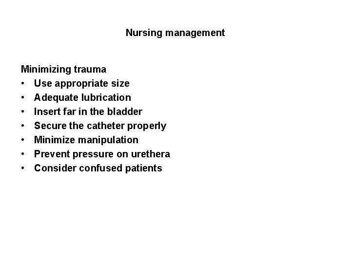 Nursing management Minimizing trauma • Use appropriate size • Adequate lubrication • Insert far