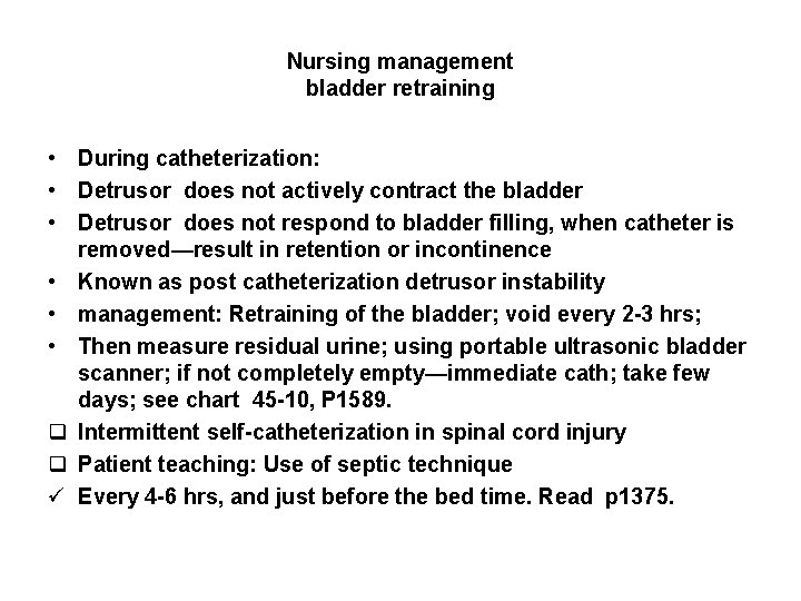 Nursing management bladder retraining • During catheterization: • Detrusor does not actively contract the