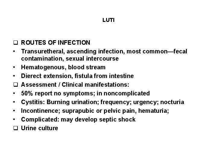 LUTI q ROUTES OF INFECTION • Transuretheral, ascending infection, most common—fecal contamination, sexual intercourse