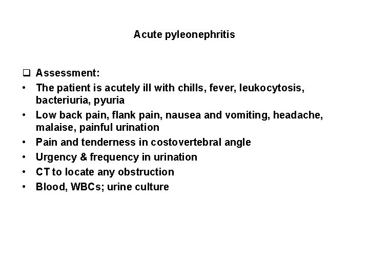 Acute pyleonephritis q Assessment: • The patient is acutely ill with chills, fever, leukocytosis,