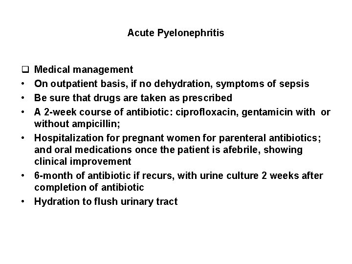 Acute Pyelonephritis q • • • Medical management On outpatient basis, if no dehydration,