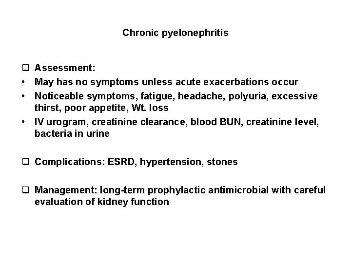 Chronic pyelonephritis q Assessment: • May has no symptoms unless acute exacerbations occur •