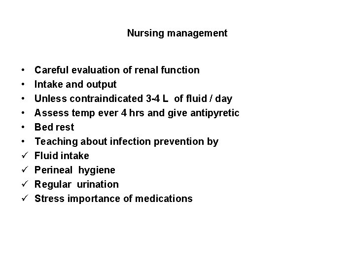 Nursing management • • • ü ü Careful evaluation of renal function Intake and