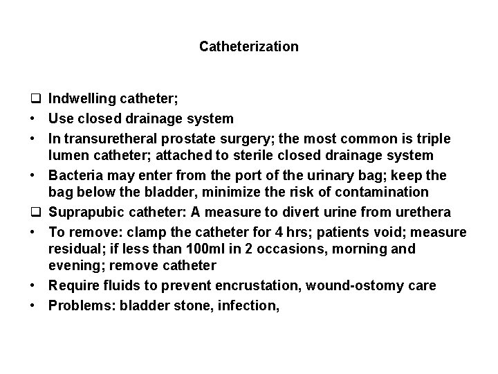 Catheterization q Indwelling catheter; • Use closed drainage system • In transuretheral prostate surgery;