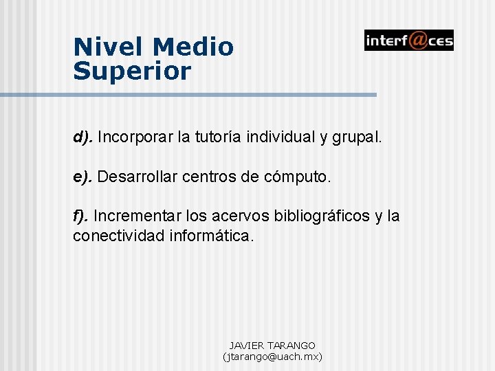 Nivel Medio Superior d). Incorporar la tutoría individual y grupal. e). Desarrollar centros de