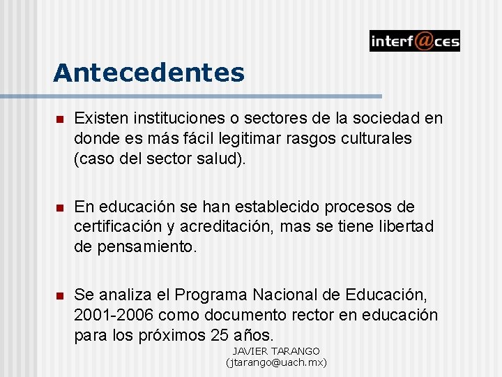 Antecedentes n Existen instituciones o sectores de la sociedad en donde es más fácil