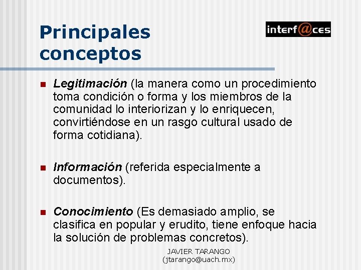 Principales conceptos n Legitimación (la manera como un procedimiento toma condición o forma y