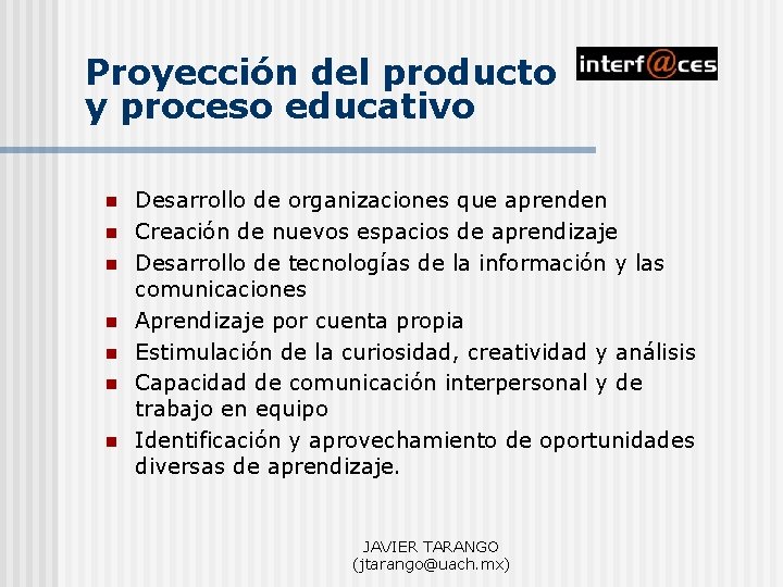 Proyección del producto y proceso educativo n n n n Desarrollo de organizaciones que