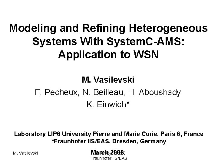 Modeling and Refining Heterogeneous Systems With System. C-AMS: Application to WSN M. Vasilevski F.