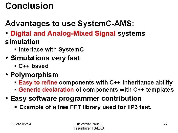 Conclusion Advantages to use System. C-AMS: • Digital and Analog-Mixed Signal systems simulation §