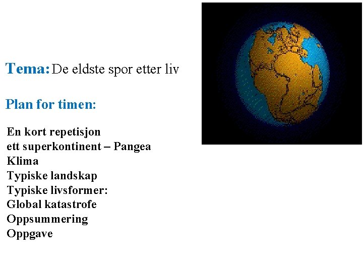 Tema: De eldste spor etter liv Plan for timen: En kort repetisjon ett superkontinent