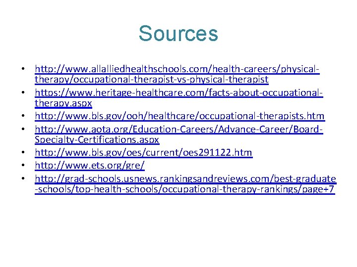 Sources • http: //www. allalliedhealthschools. com/health-careers/physicaltherapy/occupational-therapist-vs-physical-therapist • https: //www. heritage-healthcare. com/facts-about-occupationaltherapy. aspx • http: