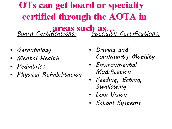 OTs can get board or specialty certified through the AOTA in areas such as…