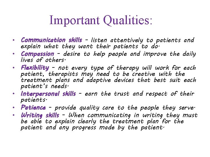 Important Qualities: • Communication skills - listen attentively to patients and explain what they