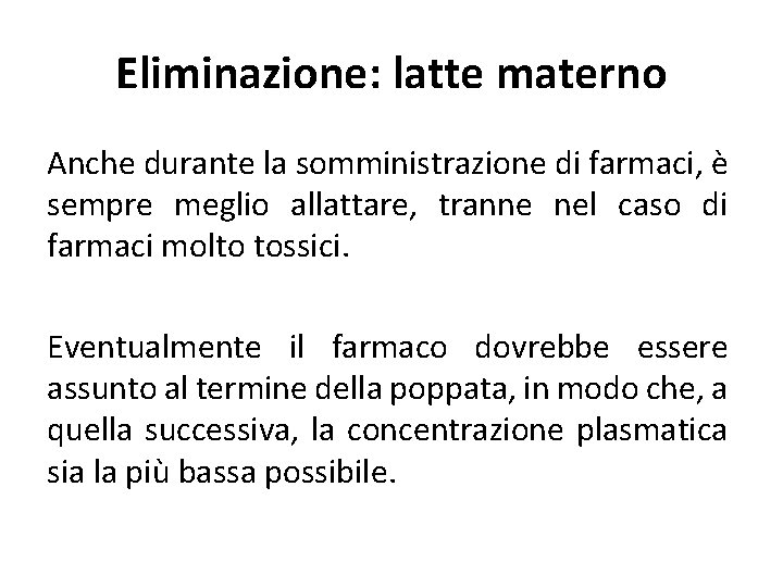 Eliminazione: latte materno Anche durante la somministrazione di farmaci, è sempre meglio allattare, tranne