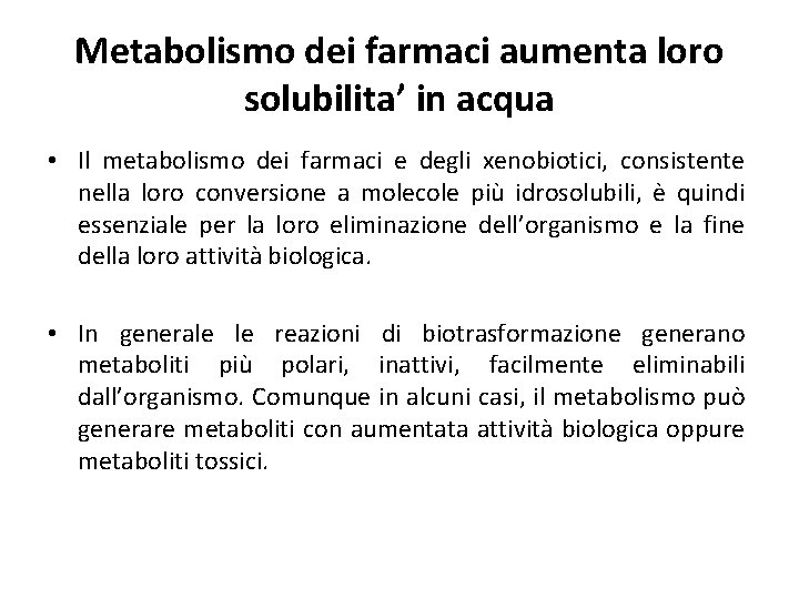 Metabolismo dei farmaci aumenta loro solubilita’ in acqua • Il metabolismo dei farmaci e