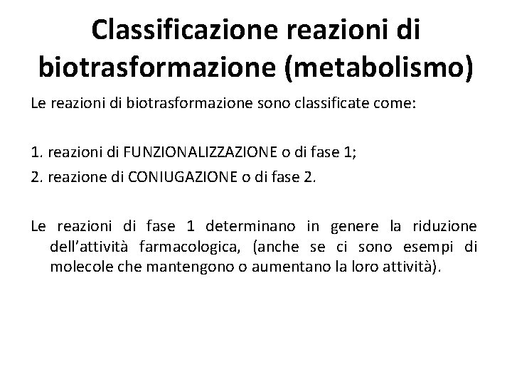 Classificazione reazioni di biotrasformazione (metabolismo) Le reazioni di biotrasformazione sono classificate come: 1. reazioni