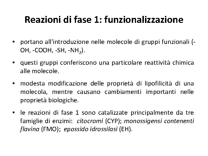 Reazioni di fase 1: funzionalizzazione • portano all'introduzione nelle molecole di gruppi funzionali (OH,