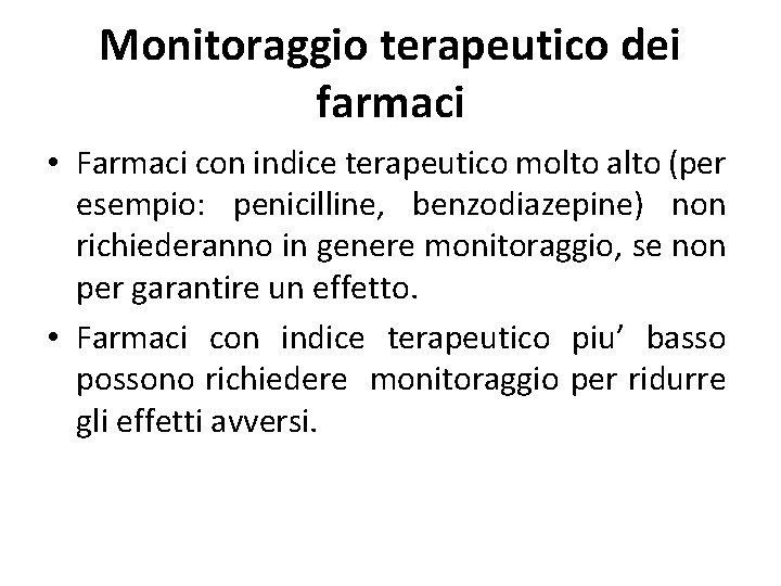 Monitoraggio terapeutico dei farmaci • Farmaci con indice terapeutico molto alto (per esempio: penicilline,