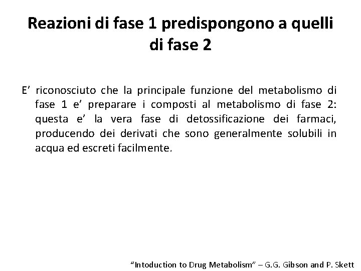 Reazioni di fase 1 predispongono a quelli di fase 2 E’ riconosciuto che la