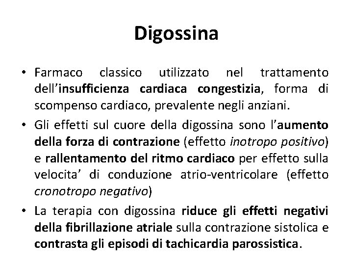 Digossina • Farmaco classico utilizzato nel trattamento dell’insufficienza cardiaca congestizia, forma di scompenso cardiaco,