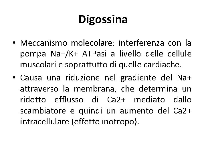 Digossina • Meccanismo molecolare: interferenza con la pompa Na+/K+ ATPasi a livello delle cellule