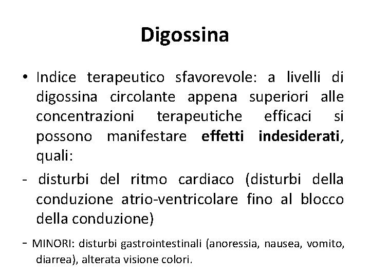 Digossina • Indice terapeutico sfavorevole: a livelli di digossina circolante appena superiori alle concentrazioni