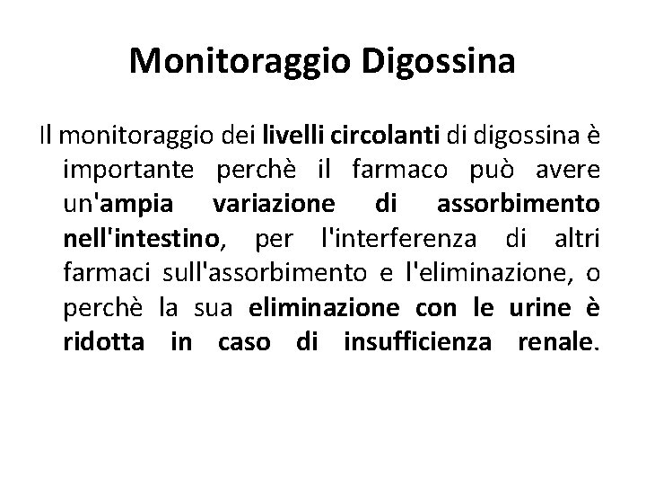 Monitoraggio Digossina Il monitoraggio dei livelli circolanti di digossina è importante perchè il farmaco