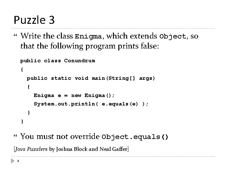 Puzzle 3 Write the class Enigma, which extends Object, so that the following program
