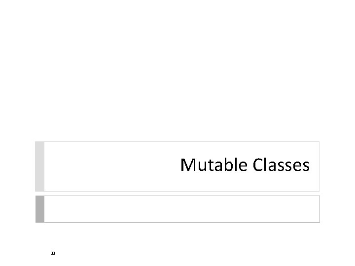 Mutable Classes 11 