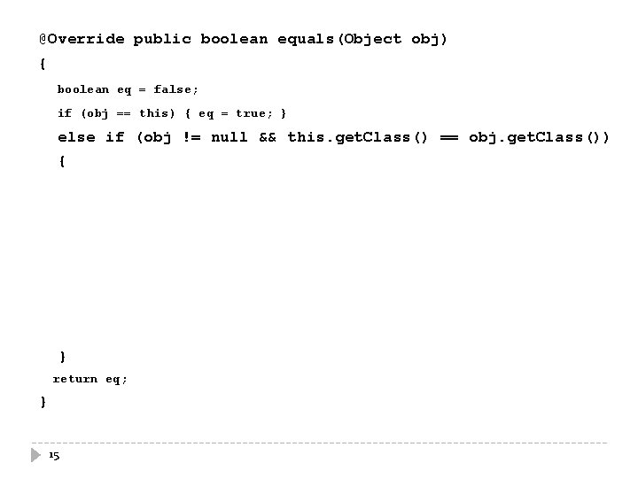 @Override public boolean equals(Object obj) { boolean eq = false; if (obj == this)