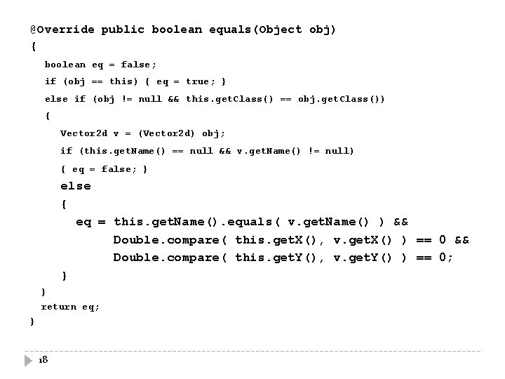 @Override public boolean equals(Object obj) { boolean eq = false; if (obj == this)