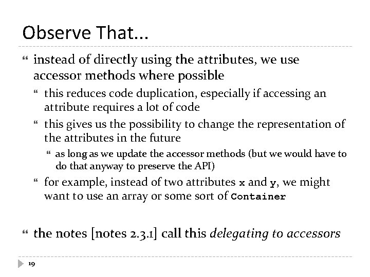 Observe That. . . instead of directly using the attributes, we use accessor methods