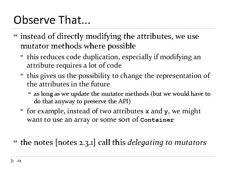 Observe That. . . instead of directly modifying the attributes, we use mutator methods