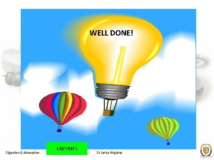 WELL DONE! Digestion & Absorption ENZYMES Dr Jariya Wajahat 