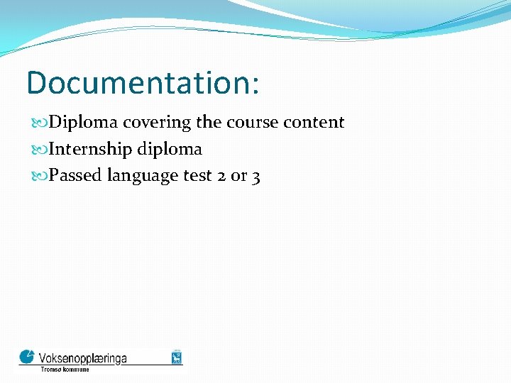Documentation: Diploma covering the course content Internship diploma Passed language test 2 or 3