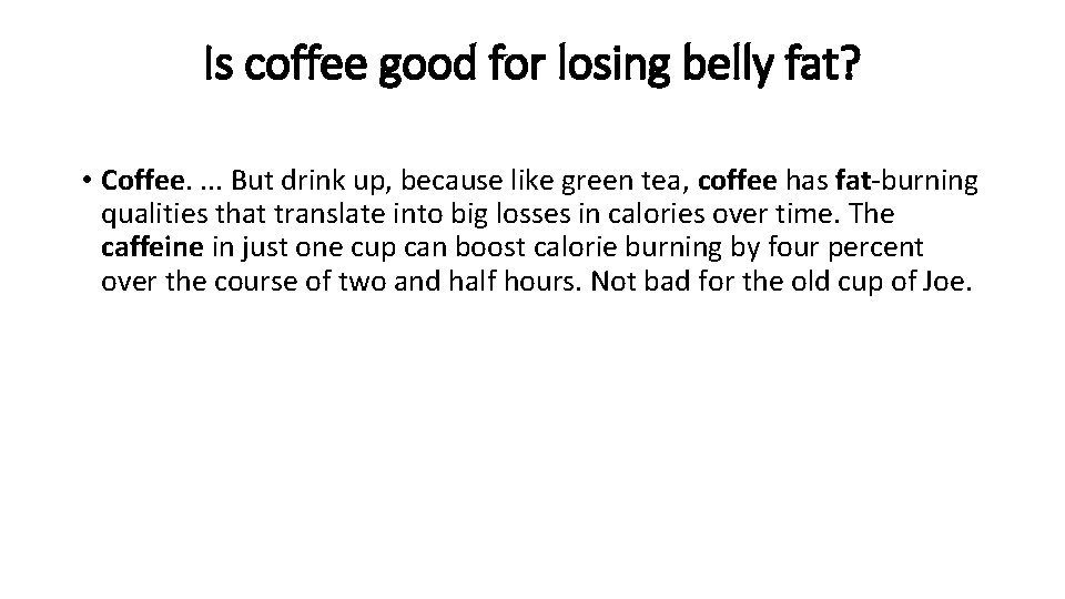 Is coffee good for losing belly fat? • Coffee. . But drink up, because