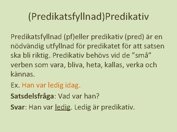 (Predikatsfyllnad)Predikativ Predikatsfyllnad (pf)eller predikativ (pred) är en nödvändig utfyllnad för predikatet för att satsen