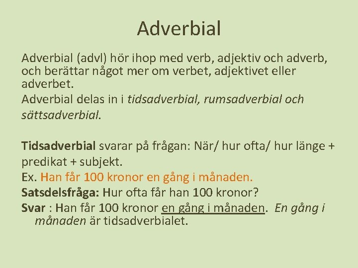 Adverbial (advl) hör ihop med verb, adjektiv och adverb, och berättar något mer om
