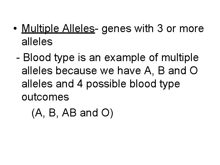  • Multiple Alleles- genes with 3 or more alleles - Blood type is