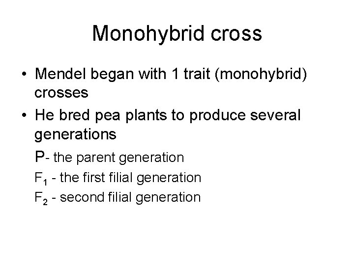 Monohybrid cross • Mendel began with 1 trait (monohybrid) crosses • He bred pea