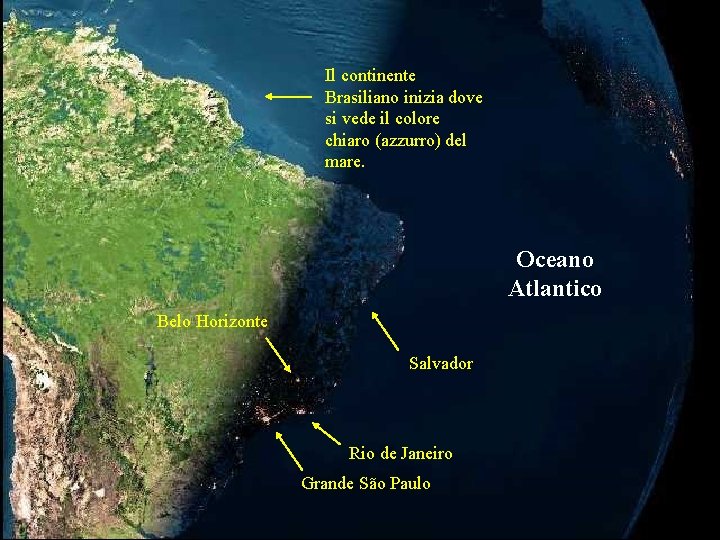 Il continente Brasiliano inizia dove si vede il colore chiaro (azzurro) del mare. Oceano