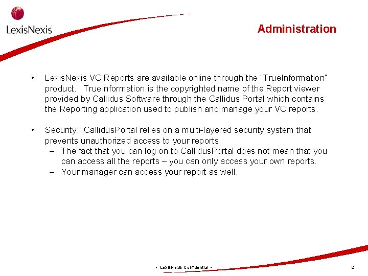 Administration • Lexis. Nexis VC Reports are available online through the “True. Information” product.